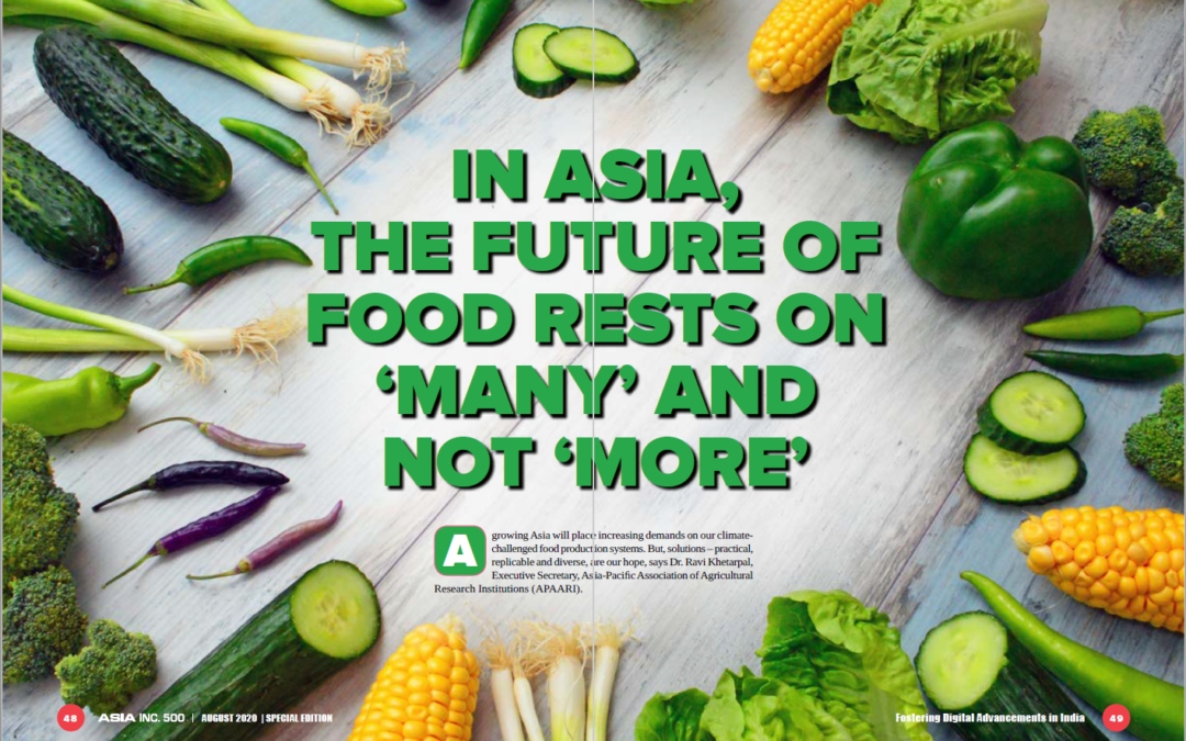 In Asia the future of food rests in ‘Many’ and not ‘More’ – Dr Ravi Khetarpal